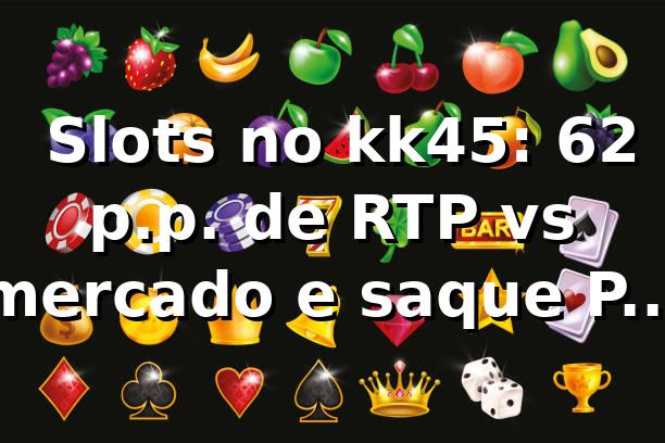 📊 Slots no kk45: +6,2 p.p. de RTP vs mercado e saque Pix mediano de 2m14s (amostra 1.200)