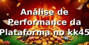 Análise de Performance da Plataforma no kk45 📊